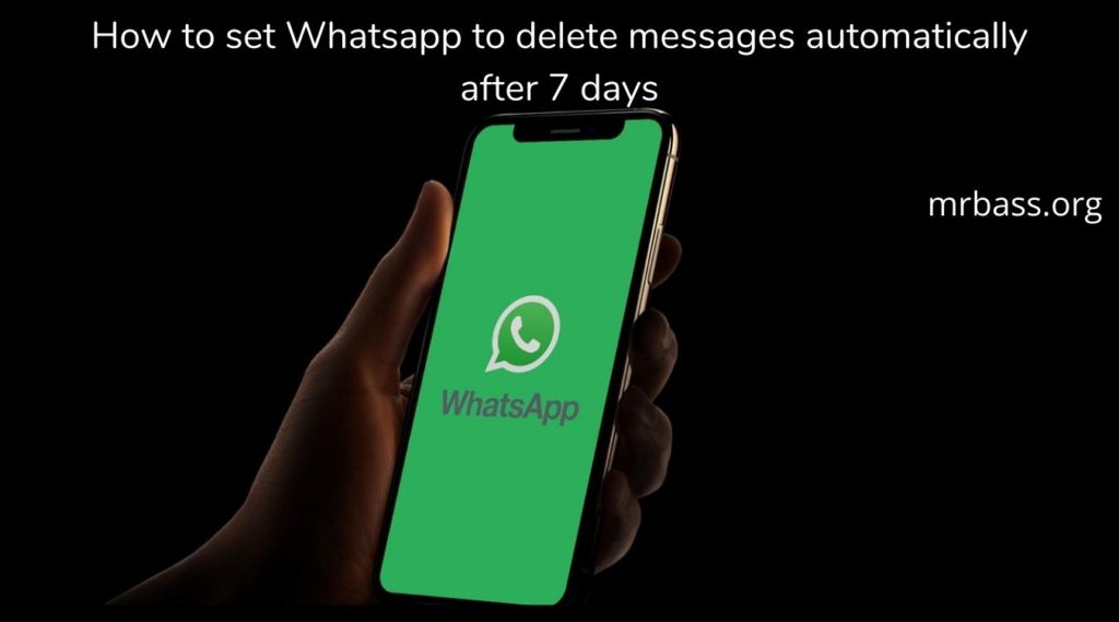 How to set Whatsapp to delete messages automatically after 7 days: - MrBass