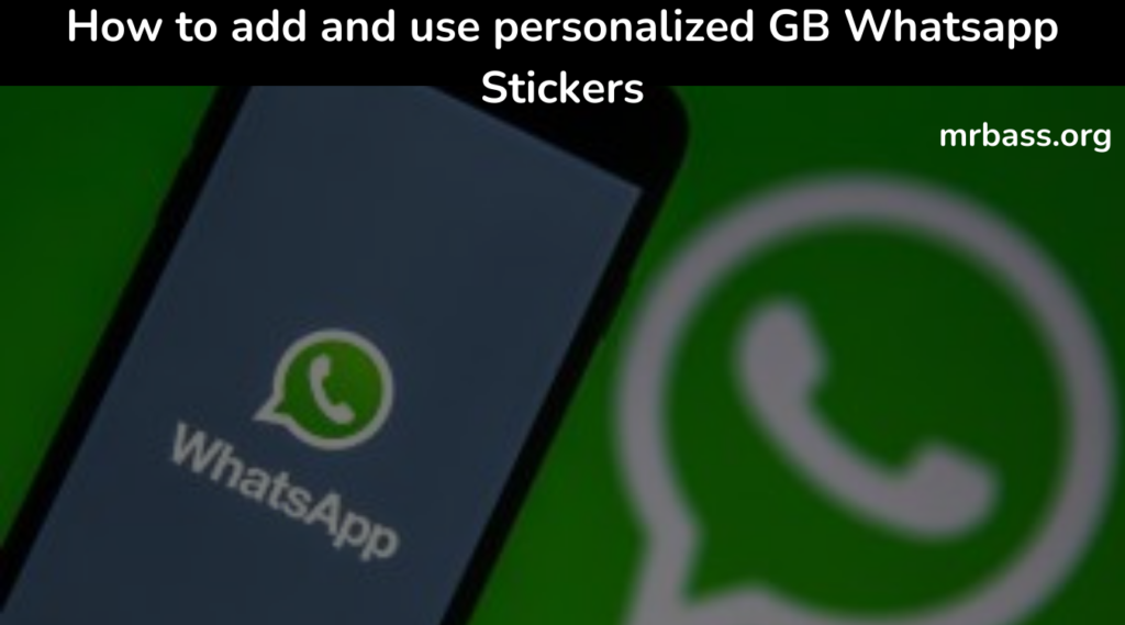 How to add and use personalized GB Whatsapp Stickers